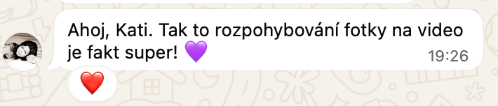 Zpráva: Ahoj, Kati. Tak to rozpohybování fotky na video je fakt super!